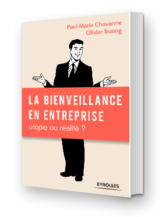 La bienveillance en entreprise Olivier Truong Paul-Marie Chavanne